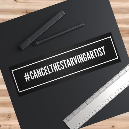#CANCELTHESTARVINGARTIST Bumper Stickers