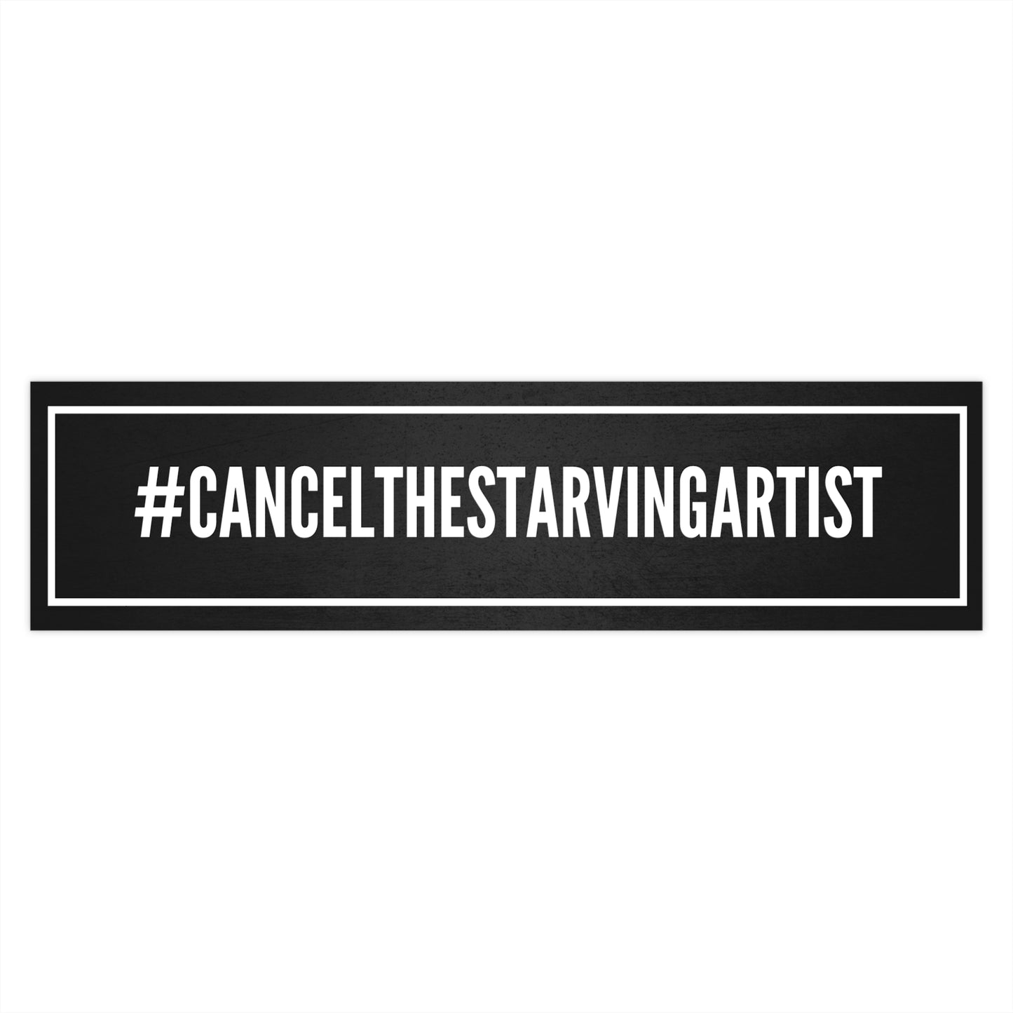 #CANCELTHESTARVINGARTIST Bumper Stickers